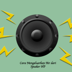 Cara Mengeluarkan Air dari Speaker HP