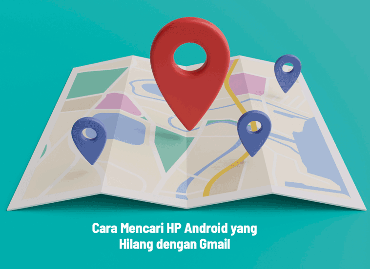 Cara Mencari HP Android yang Hilang dengan Gmail