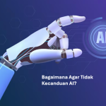 Bagaimana Agar Tidak Kecanduan AI
